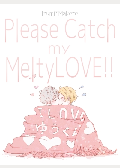 Please Catch My MeltyLove