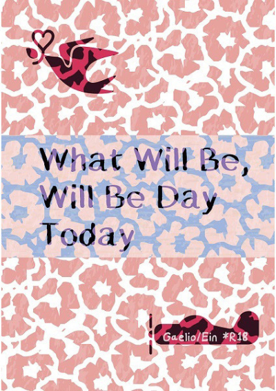 What Will Be, Will Be Day Today