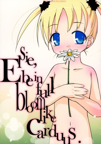 Elsie,be in full bloom like carduus.
