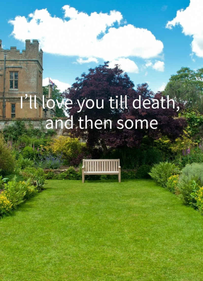 I’ll love you till death, and then some