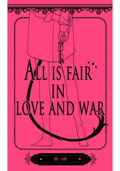 ALL IS FAIR IN LOVE AND WAR