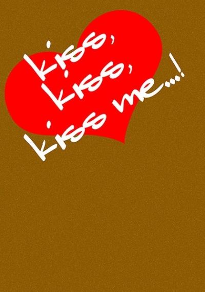 kiss,kiss,kiss,me...!