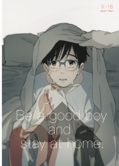 Be a good boy and stay at home.