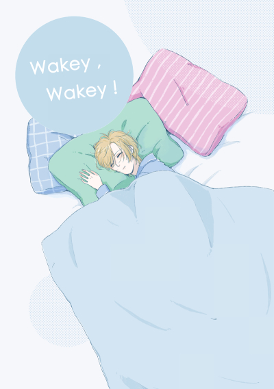 Wakey,wakey!