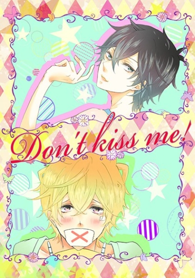 Don't kiss me!