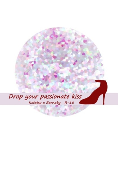 Drop your passionate kiss