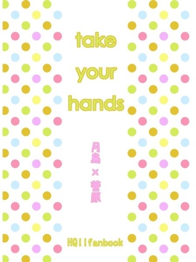 take your hands