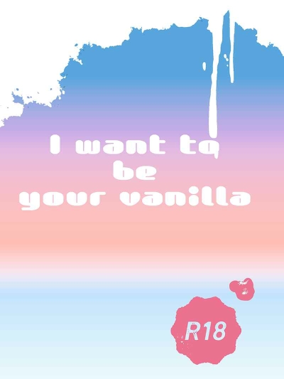 I want to be your vanilla