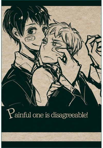 Painful one is disagreeable!