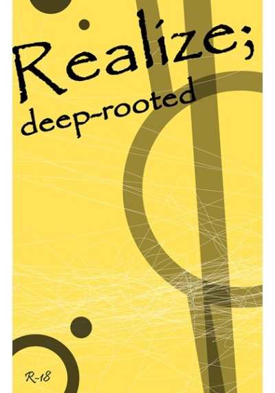 Realize; deep-rooted