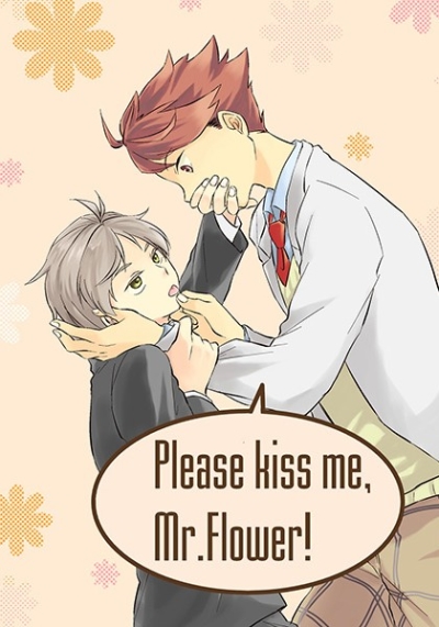 Please kiss me, Mr.Flower!