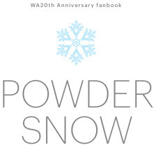 POWDER SNOW -WA20th Anniversary fanbook-