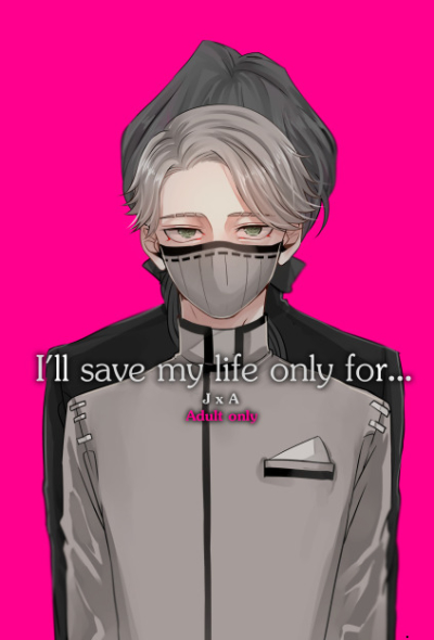 I'll Save My Life Only For...