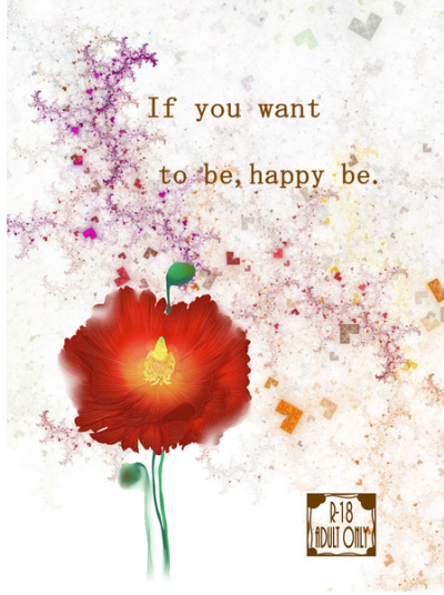 If you want be, happy be.