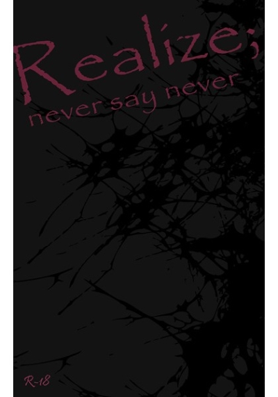 Realize; never say never