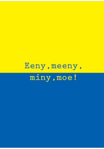 Eeny, meeny, miny, moe!