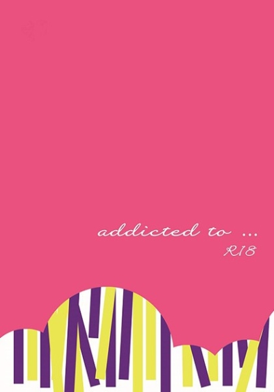 addicted to…