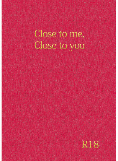 Close to me, Close to you