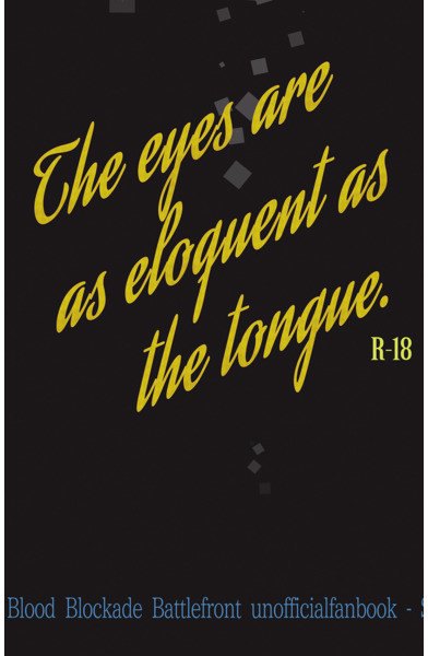 The eyes are as eloquent as the tongue.
