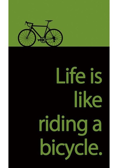 Life is like riding a bycicle.