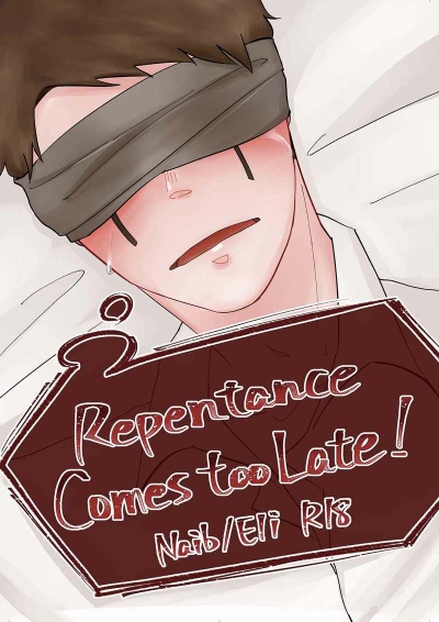 Repentance comes too late!