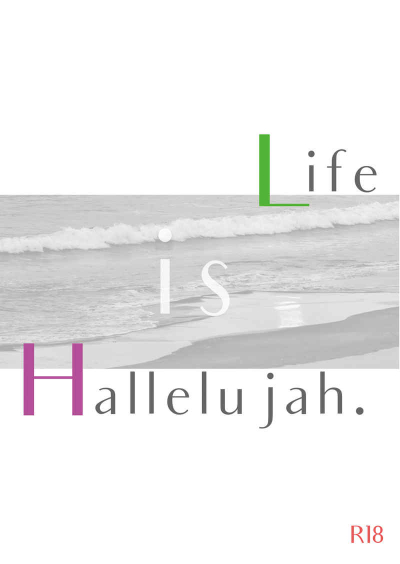 Life is Hallelujah.