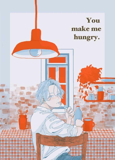 You make me hungry.