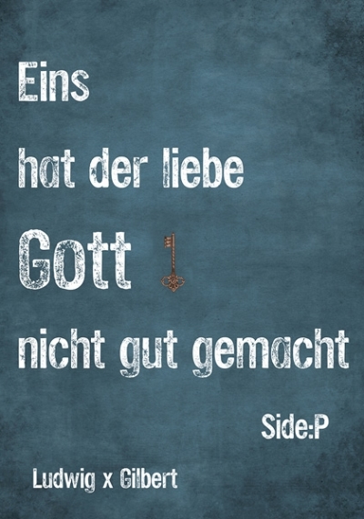 Eins hat der liebe Gott nicht gut gemacht Side:P