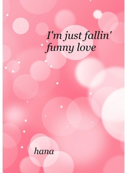 I'm just fallin' funny love
