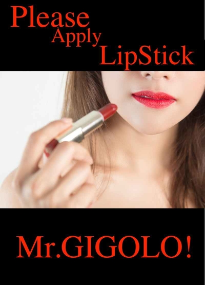 Please Apply LipStick,Me.GIGOLO!