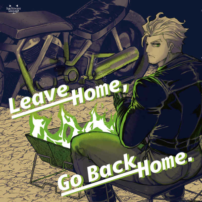 Leave Home, Go Back Home.
